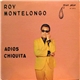 Roy Montelongo - Adios Chiquita