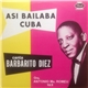 Barbarito Diez, Orquesta Antonio Ma. Romeu - Asi Bailaba Cuba Volume 8